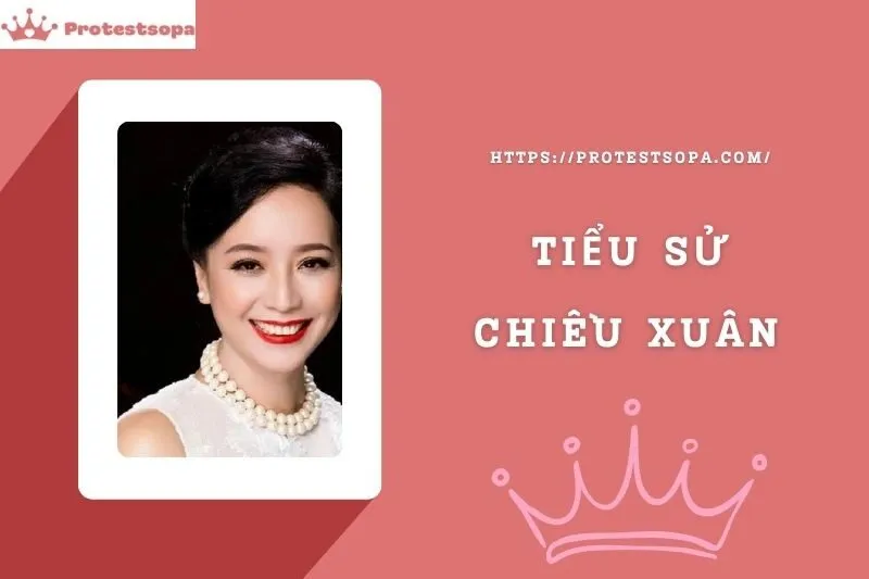 Tiểu Sử Chiều Xuân: Đời Tư Sự Nghiệp Nổi Bật
