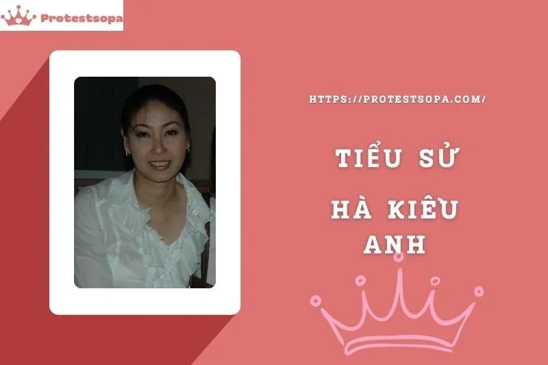 Tiểu Sử Hà Kiều Anh: Đời Tư Sự Nghiệp Nổi Bật
