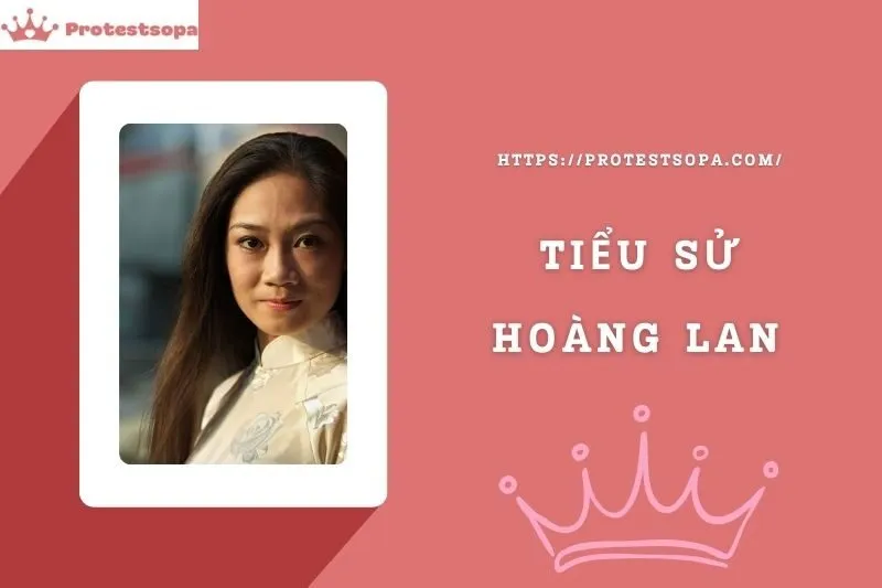 Tiểu Sử Hoàng Lan: Đời Tư Sự Nghiệp Nổi Bật