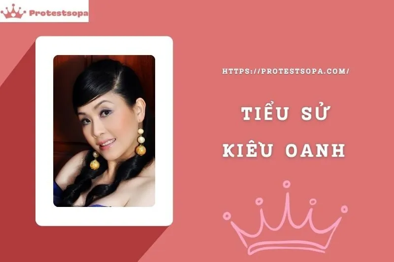 Tiểu Sử Kiều Oanh: Đời Tư Sự Nghiệp Nổi Bật