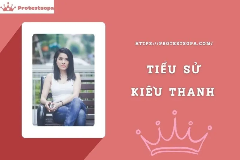 Tiểu Sử Kiều Thanh: Đời Tư Sự Nghiệp Nổi Bật
