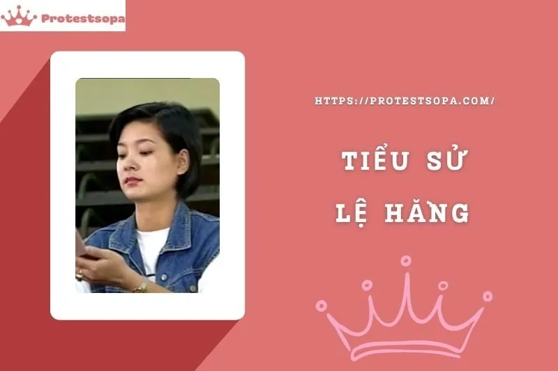 Tiểu Sử Lệ Hằng: Đời Tư Sự Nghiệp Nổi Bật