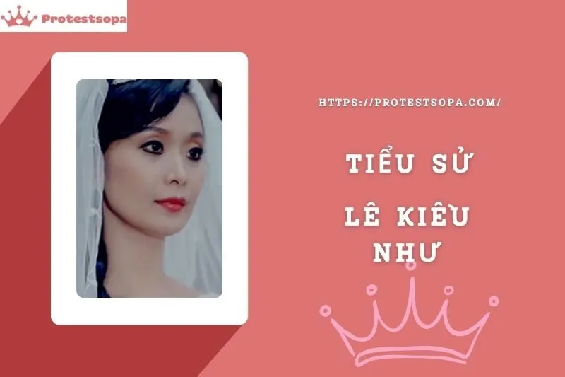 Tiểu Sử Lê Kiều Như: Đời Tư Sự Nghiệp Nổi Bật