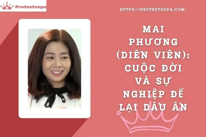 Tiểu Sử Mai Phương (diễn viên): Cuộc đời và sự nghiệp để lại dấu ấn