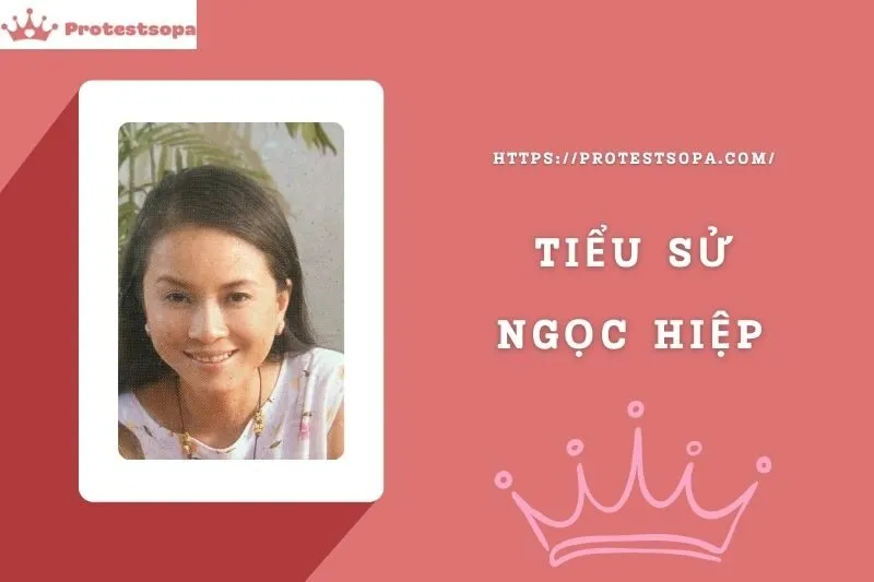 Tiểu Sử Ngọc Hiệp: Đời Tư Sự Nghiệp Nổi Bật