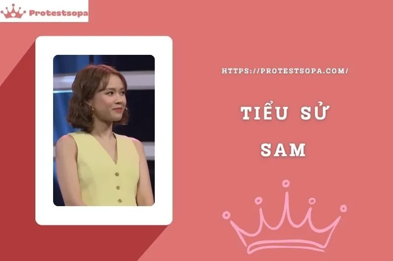 Tiểu Sử Sam: Đời Tư Sự Nghiệp Nổi Bật