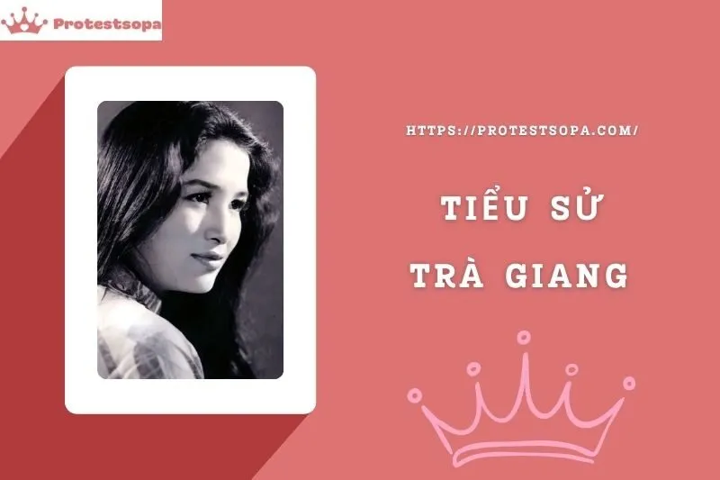 Tiểu Sử Trà Giang: Đời Tư Sự Nghiệp Nổi Bật