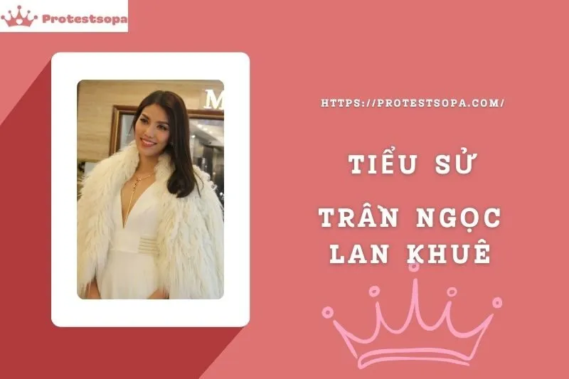 Tiểu Sử Trần Ngọc Lan Khuê: Đời Tư Sự Nghiệp Nổi Bật