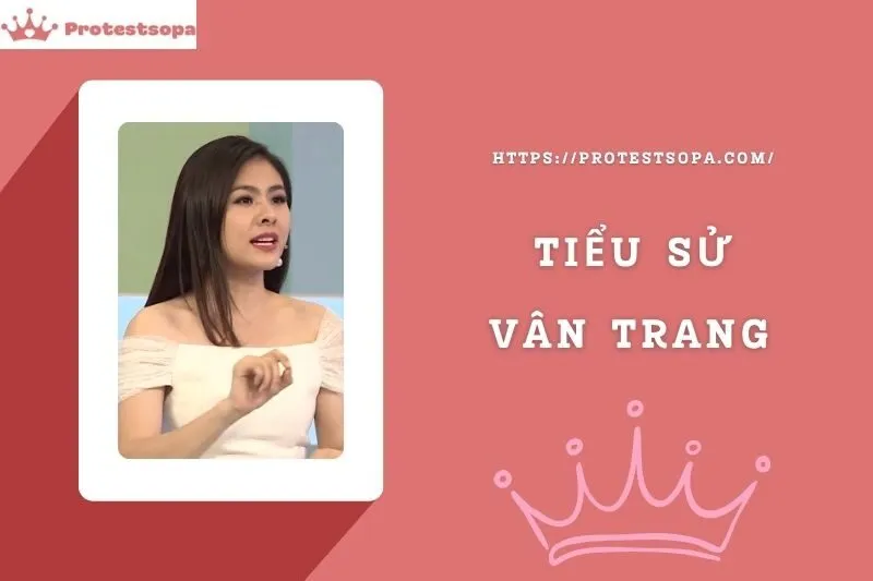Tiểu Sử Vân Trang: Đời Tư Sự Nghiệp Nổi Bật