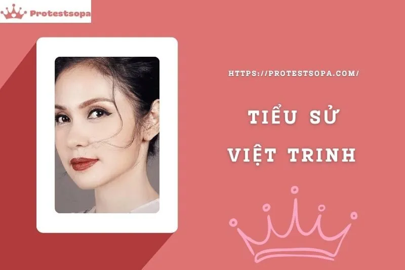 Tiểu Sử Việt Trinh: Đời Tư Sự Nghiệp Nổi Bật