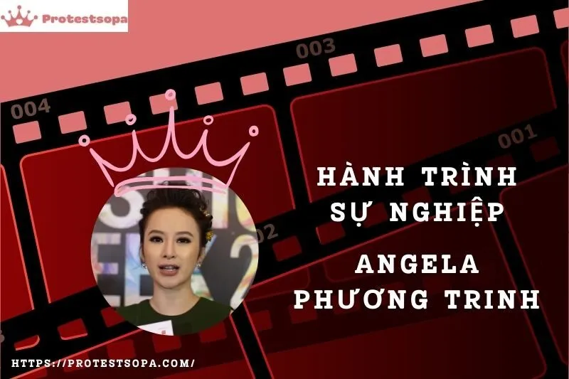 Tổng Quan Hành Trình Sự Nghiệp Angela Phương Trinh