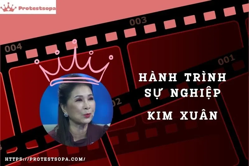 Tổng Quan Hành Trình Sự Nghiệp Kim Xuân