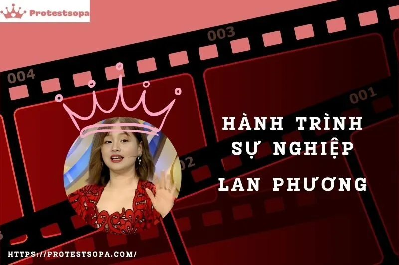 Tổng Quan Hành Trình Sự Nghiệp Lan Phương