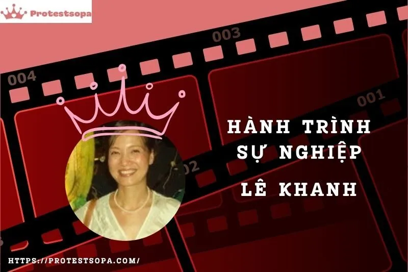 Tổng Quan Hành Trình Sự Nghiệp Lê Khanh