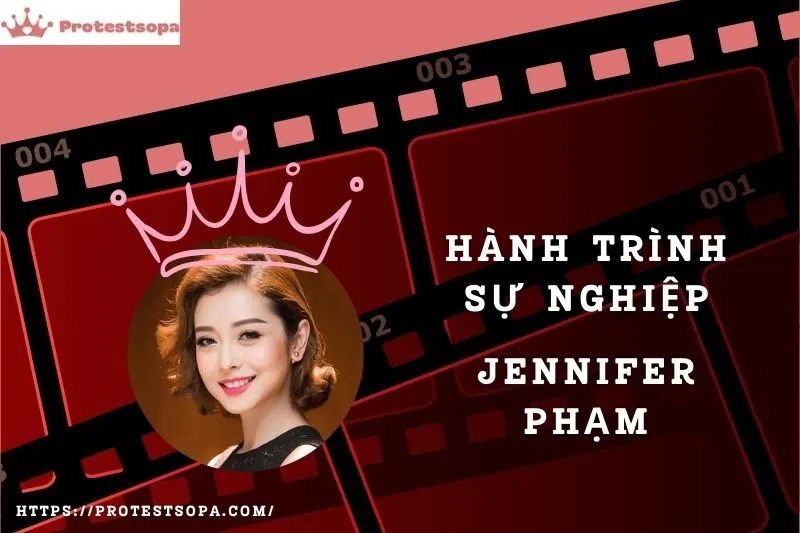 Tổng Quan Hành Trình Sự Nghiệp Jennifer Phạm