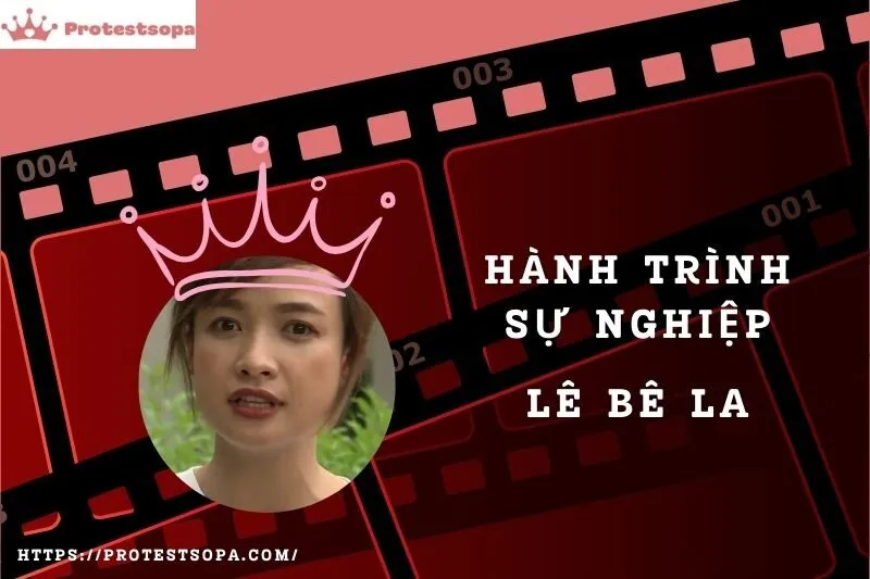 Tổng Quan Hành Trình Sự Nghiệp Lê Bê La