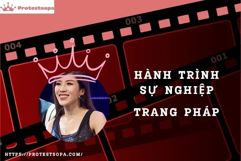 Tổng Quan Hành Trình Sự Nghiệp Trang Pháp