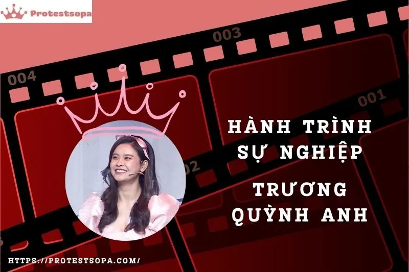 Tổng Quan Hành Trình Sự Nghiệp Trương Quỳnh Anh