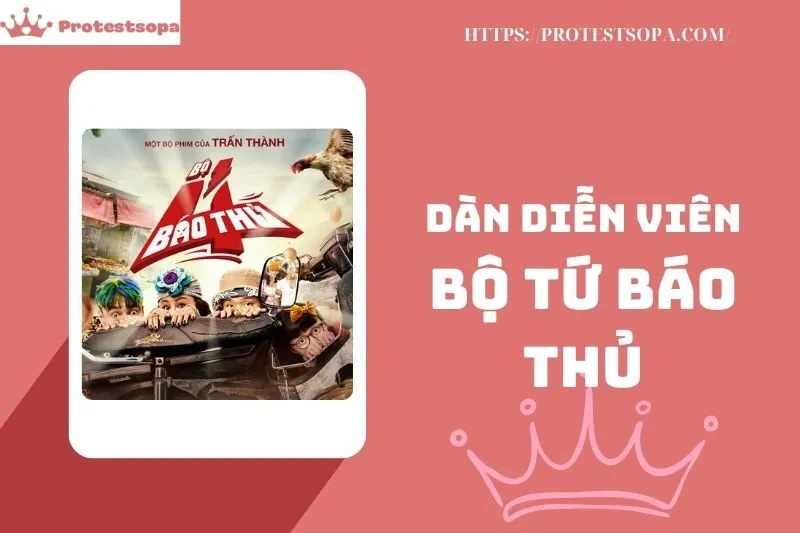 Dàn diễn viên Bộ Tứ Báo Thủ: Thông tin và phân tích chi tiết