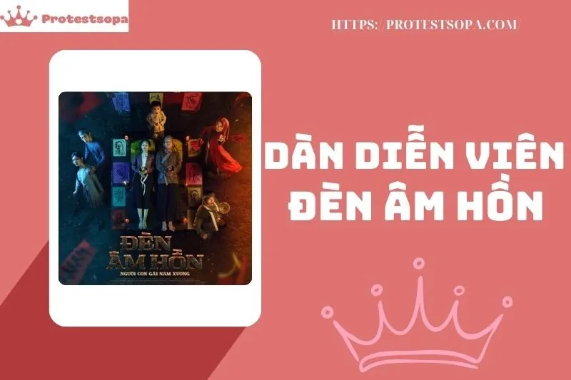 Dàn Diễn Viên Đèn Âm Hồn: Những Gương Mặt Nổi Bật và Ấn Tượng