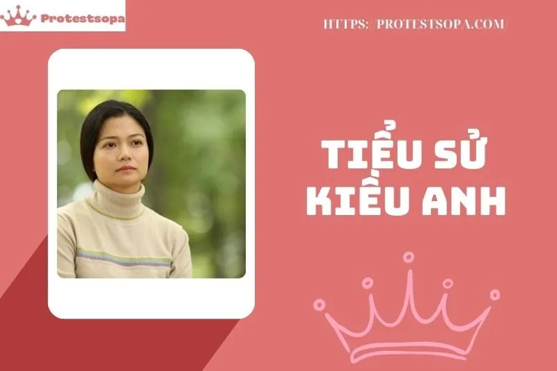 Tiểu sử Kiều Anh 2025: Hành trình sự nghiệp và những dấu ấn