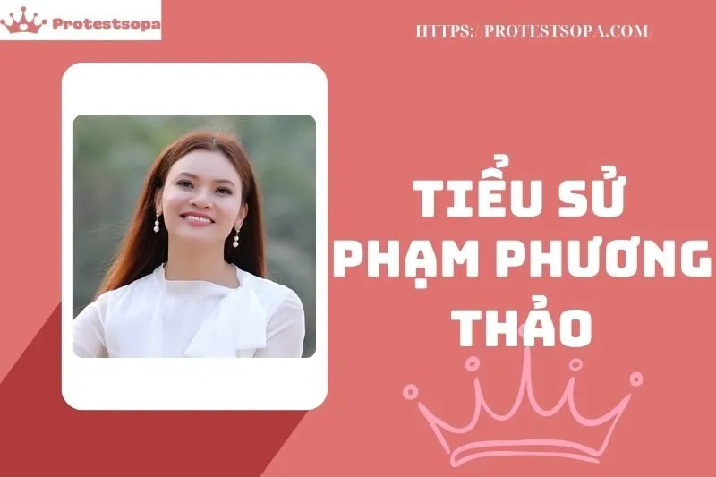 Tiểu Sử Phạm Phương Thảo 2025: Cuộc Đời, Sự Nghiệp, Thành Tựu