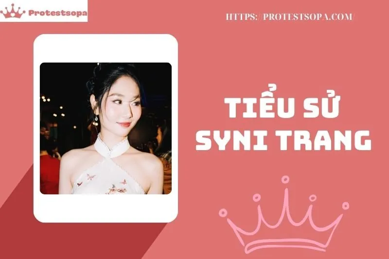 Tiểu Sử SyNi Trang 2025 - Diễn Viên, Người Mẫu và KOLs