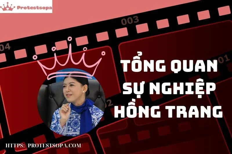 Tổng Quan Sự Nghiệp và Tiểu Sử Hồng Trang