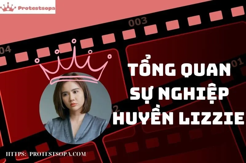 Tổng Quan Sự Nghiệp và Tiểu Sử Huyền Lizzie