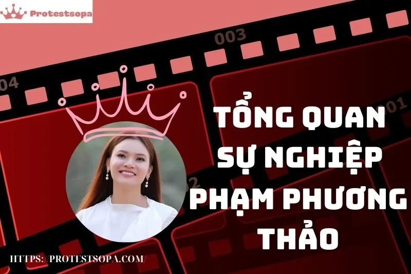 Tổng Quan Sự Nghiệp và Tiểu Sử Phạm Phương Thảo