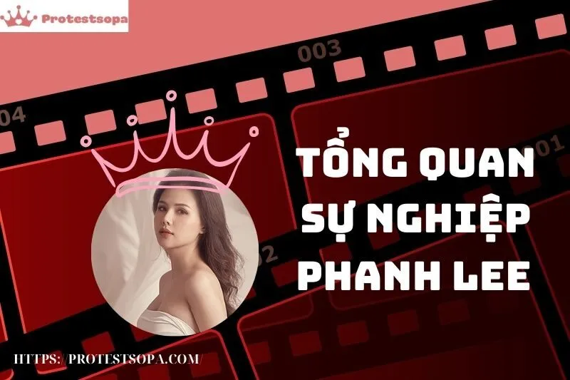 Tổng Quan Sự Nghiệp và Tiểu Sử Phanh Lee